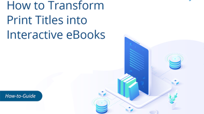 How to Transform Print Titles into Interactive eBooks